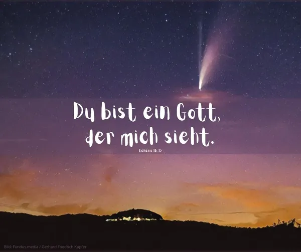 Unten dunkler Grund /Erde darüber gelblila Himmer mit einen Feuerschweif zum Himmel und Schrift in weiß: Du bist eine Gott, der mich sieht