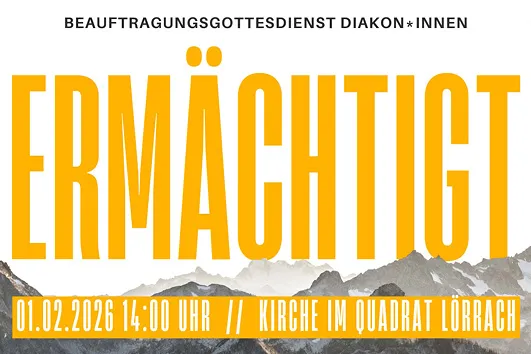 Quelle: EOK/Ref2/Personal und Strategie/Stabsstelle Diakon*innen/Traineekurs24 Titel Beauftragungsgottesdienst 2026: ERMÄCHTIGT vor Bergen, 1.2.26, 14 Uhr, Lörrach